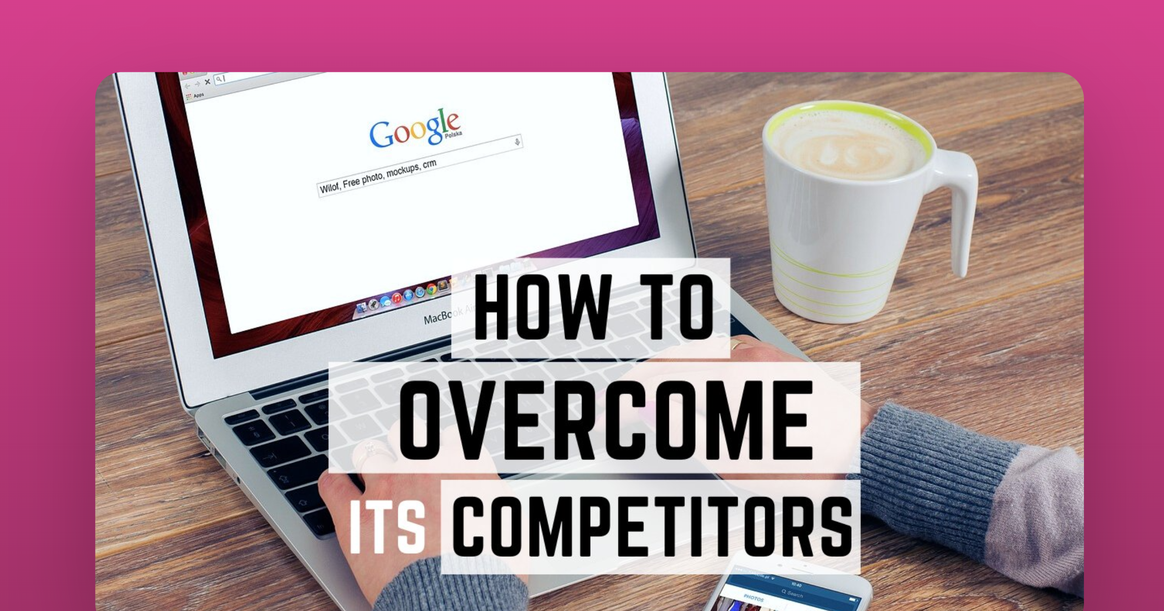 How to Overcome Its Competitors on Google?